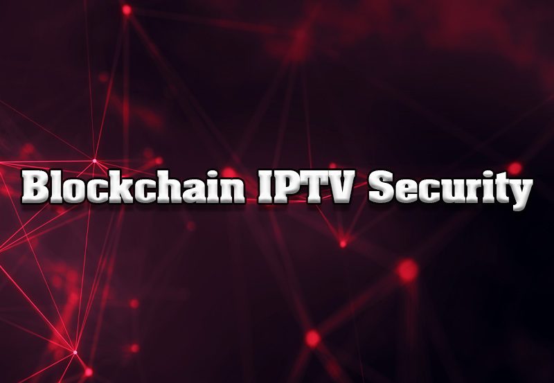 The Role of Blockchain in IPTV Security