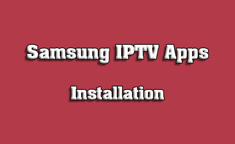 How to Install IPTV Apps from Samsung Store