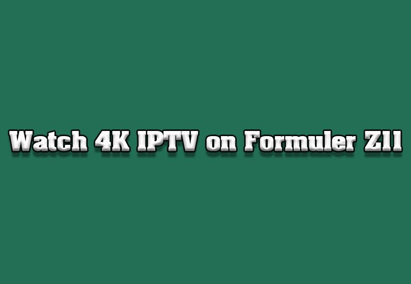 How to Watch 4K IPTV on Formuler Z11 Without Lag